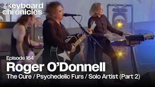 Roger O'Donnell | The Cure | Psychedelic Furs | Solo Artist (Pt 2) - Keyboard Chronicles Episode 164