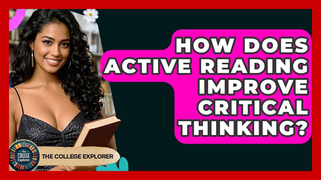 How Does Active Reading Improve Critical Thinking? - The College Explorer