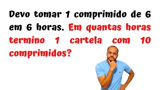 DEVO TOMAR 1 COMPRIMIDO DE 6 EM 6 HORAS...💊🤔