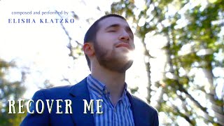 Recover Me - Elisha Klatzko - Official Video | אלישע קלצקו - נכון לבי
