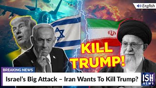 Israel’s Big Attack – Iran Wants To Kill Trump?