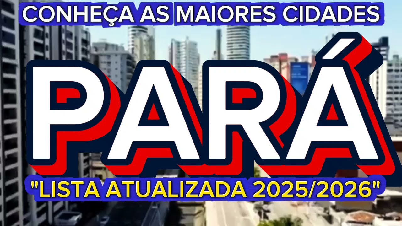 PARÁ: 15 MAIORES CIDADES DO ESTADO 2025/2026
