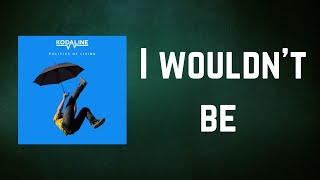 Kodaline - I wouldn&#39;t be (Lyrics)