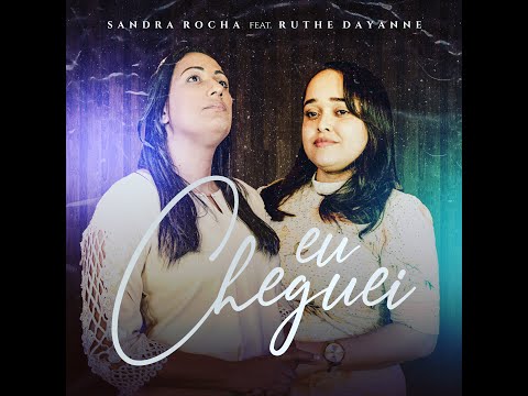 Sandra Rocha, feat. Ruthe Dayanne I Eu cheguei