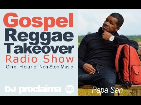 PAPA SAN SPECIAL ONE HOUR Gospel Reggae 2016 - DJ Proclaima Reggae Takeover Radio Show 16th Sept