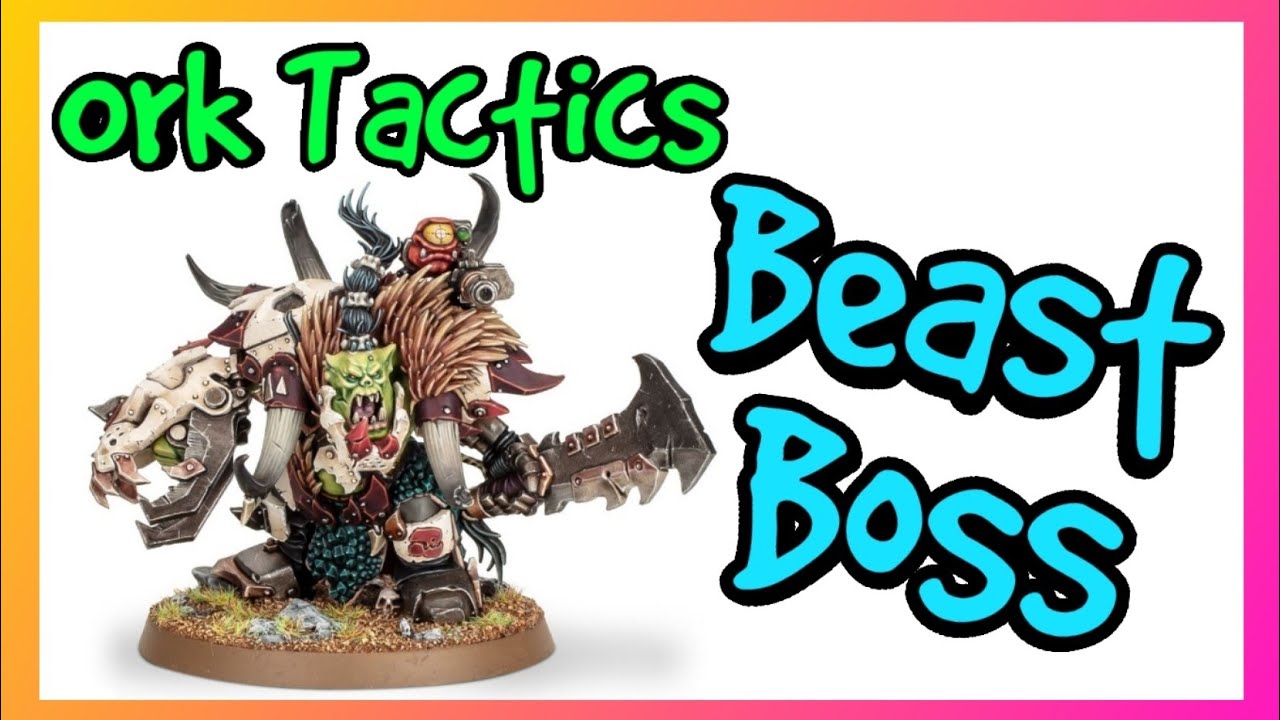 Ork Tactics - Beastboss - Warhammer 40k 10th Edition
