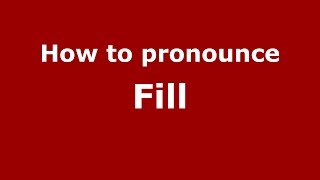 How to pronounce Fill