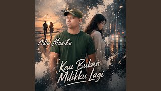 Download lagu Kau Bukan Milikku Lagi mp3