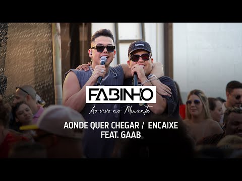 Fabinho Feat. GAAB - Aonde Quer Chegar / Encaixe (Ao Vivo no Mirante)