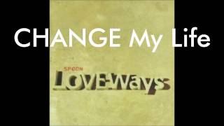 Spoon - Change My Life (2000)