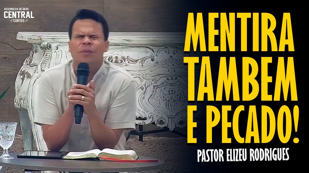 PASTOR ELIZEU RODRIGUES: MENTIRA TAMBÉM É PECADO! - PREGAÇÃO ANGELICAL