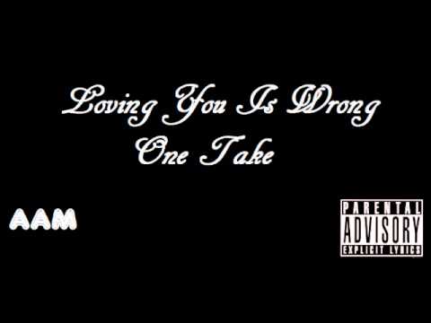 One Take- Loving You Is Wrong
