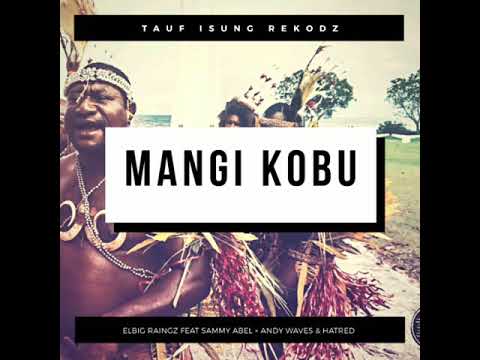 Mangi Kobu - Sammy Abel feat Elbig Raingz × Andy Waves & Hatred
