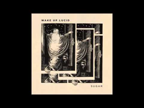 Wake Up Lucid - Sugar