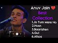 Anuv Jain Best Songs Collection Anuv Jain Songs Playlist Jo Tum Mere Ho Afsos Gul Barishen