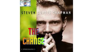 The Change by Steven Curtis Chapman with Lyrics