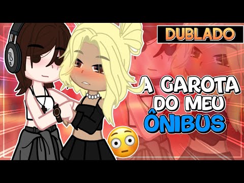A GAROTA DO MEU ÔNIBUS [2] 💖 || Mini Filme YURI/GL 🏳️‍🌈 [DUBLADO] Gacha Club