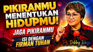 PS. DEBBY BASJIR: PIKIRANMU MENENTUKAN HIDUPMU! ISI DENGAN FIRMAN TUHAN, BUKAN HAL YANG SIA-SIA 