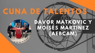 Davor Matkovic y Moisés Martinez (AEBCAM) – CUNA DE TALENTOS – DéjateTV