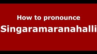 How to pronounce Singaramaranahalli