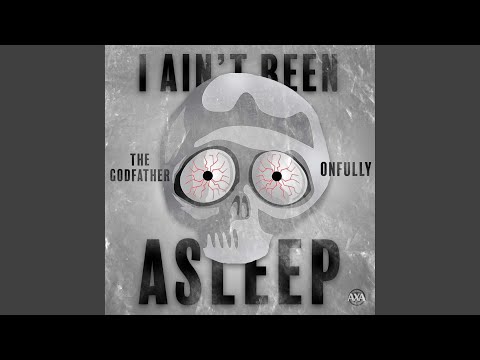 I Ain't Been Asleep (feat. The Godfather)