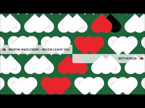 MOTHER039: Martin Waslewski - Never Leave You