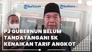 Alasan Pj Gubernur Banten Enggan Tandatangani SK Kenaikan Tarif Angkot di Banten