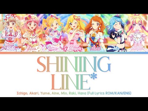 SHINING LINE* | Ichigo, Akari, Yume, Aine, Mio, Raki, Hana | Aikatsu Full Lyrics ROM/KAN/ENG