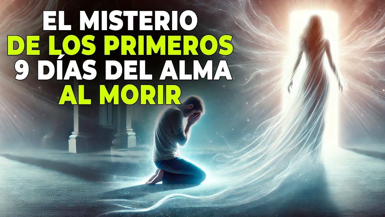 💥 ¿QUÉ LE OCURRE AL ALMA EN LOS PRIMEROS 9 DÍAS DESPUÉS DE LA MUERTE? 💥