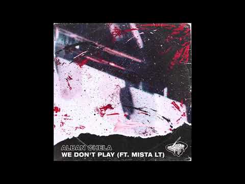 Alban Chela feat. Mista LT - "We Don't Play" OFFICIAL VERSION