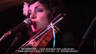 WATERBOUND –  Carrie Rodriguez feat. Luke Jacobs live@1e35circa, Cantù (IT), 2016 nov.  24 - @TAVpro
