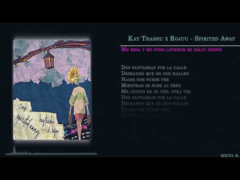 Kay Trashu x Rojuu - Spirited Away ( LETRA)