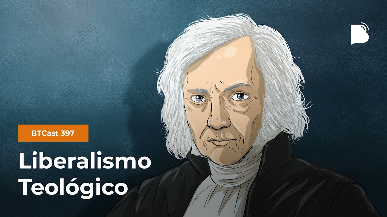 Liberalismo Teológico - BTCast #397