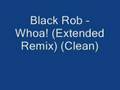 Black Rob - Whoa! (Extended Remix) (Clean ...