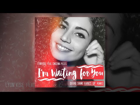 Lyon Kise Ft. Cristina Peces - I'm Waiting For You (Deivid Sound Hands Up Remix)