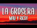 Mau y Ricky - La Grosera (Letra/Lyrics) Mau y Ricky - La Grosera (Letra/Lyrics)