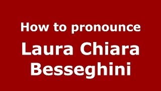 How to pronounce Laura Chiara Besseghini