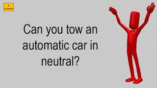 Can You Tow An Automatic Car In Neutral?
