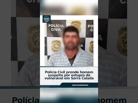 Polícia Civil prende homem suspeito por estupro de vulnerável em Serra Caiada/RN