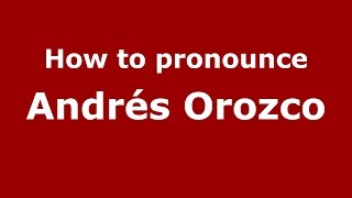 How to pronounce Andrés Orozco