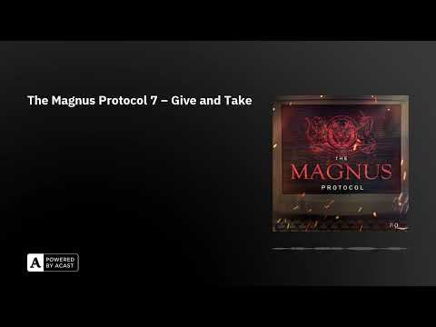 The Magnus Protocol 7 – Give and Take