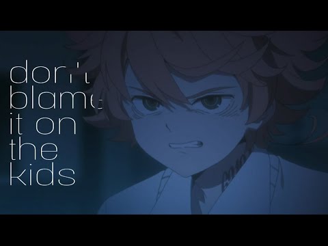 The Promised Neverland「AMV」- don't blame it on the kids