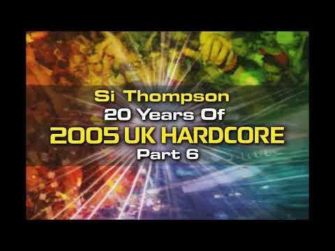 Si Thompson - 20 Years Of 2005 UK Hardcore Part 6 (23-12-2025)
