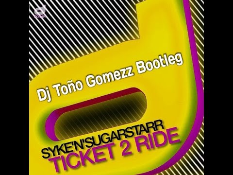 Ticket 2 Ride   Syke n Sugarstarr Dj Tono Gomezz Bootleg