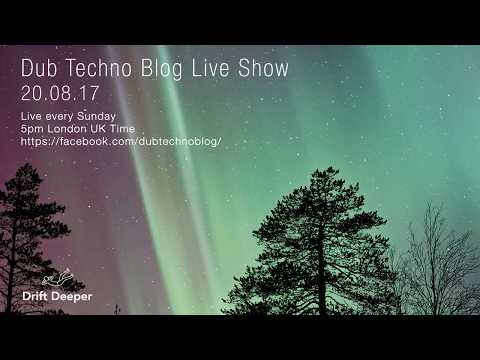 Dub Techno Blog Live Show 107 - 20.08.17 // DUB TECHNO, DEEP TECH, AMBIENT MIX