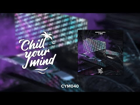 Midsplit, KARLI - I Do [ChillYourMind Release]
