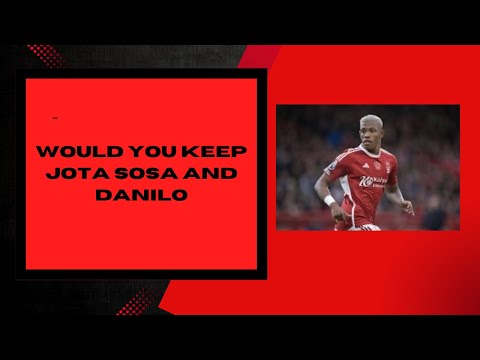 What would you do with Sosa jota and danillo | Nottingham forest news