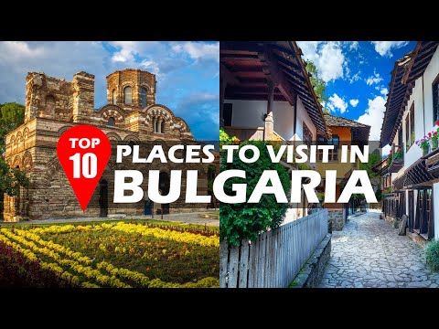 Top 10 Best Places to Visit in Bulgaria