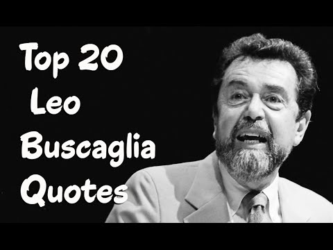Top 20 Leo Buscaglia Quotes - Author of Living Loving and Learning