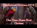 Once Upon A Sesame Street Christmas Muppetational Christmas 2016